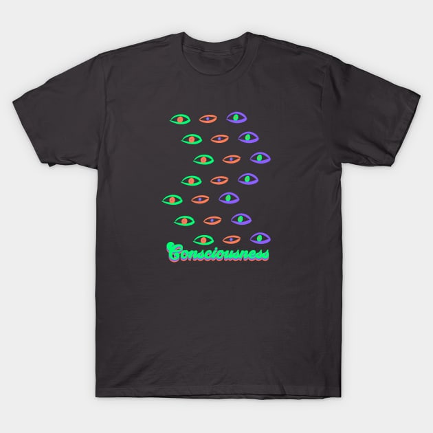 Consciousness T-Shirt by GOT A FEELING